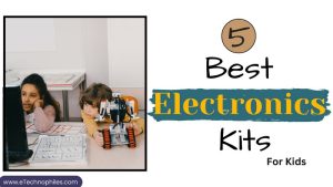 5 Best Electronics kits for kids