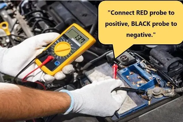 Connect RED probe to positive, BLACK probe to negative